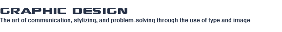 Graphic Design The art of communication, stylizing, and problem-solving through the use of type and image
