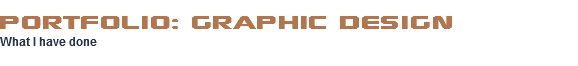 Portfolio: Graphic Design What I have done